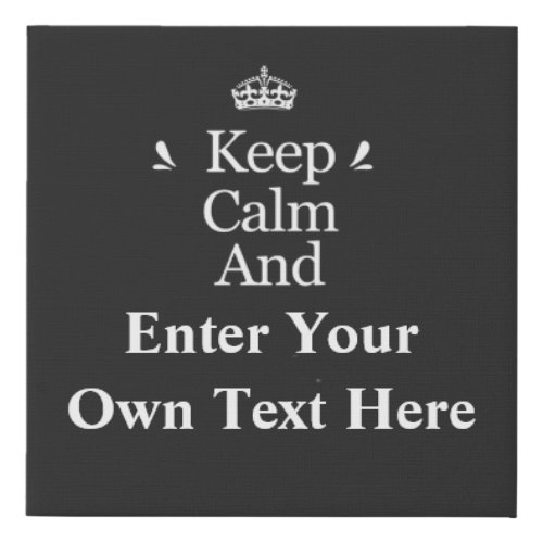 Keep Calm and Add Your Text Personalize  Faux Canvas Print