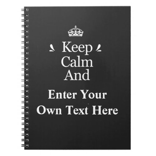 Keep Calm and Add Your Text Personalize  Notebook