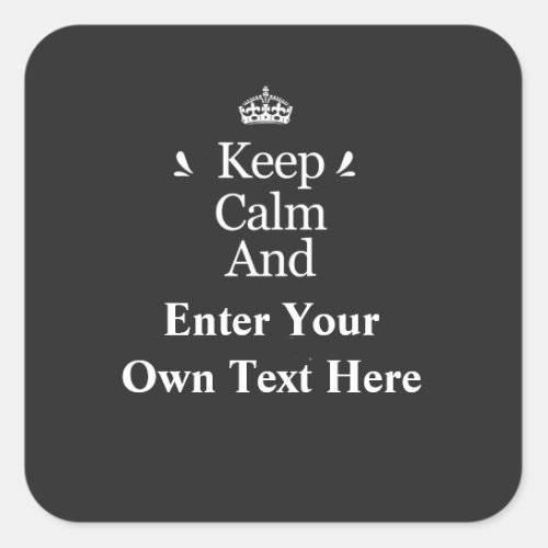 Keep Calm and Add Your Text Personalize  Square Sticker