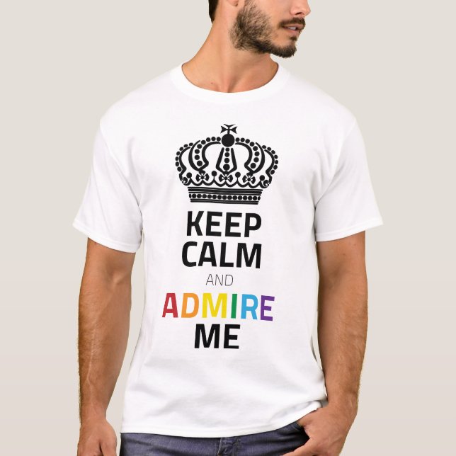 Keep Calm And Admire Me Black Rainbow With Crown T-Shirt (Front)