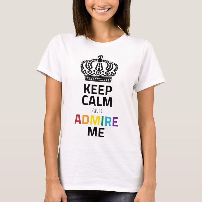 Keep Calm And Admire Me Rainbow Black With Crown T-Shirt (Front)