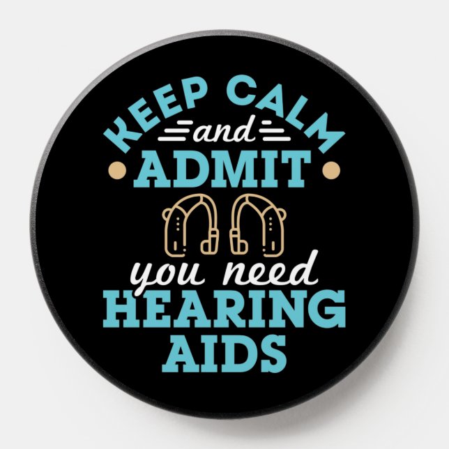 Keep Calm and Admit You Need Hearing Aids PopSocket (Popsocket)