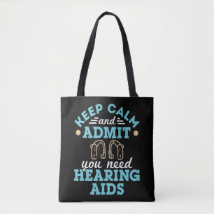 Keep Calm and Admit You Need Hearing Aids Tote Bag