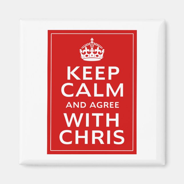 Keep Calm And Agree With Chris Magnet (Front)