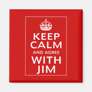 Keep Calm And Agree With Jim Magnet