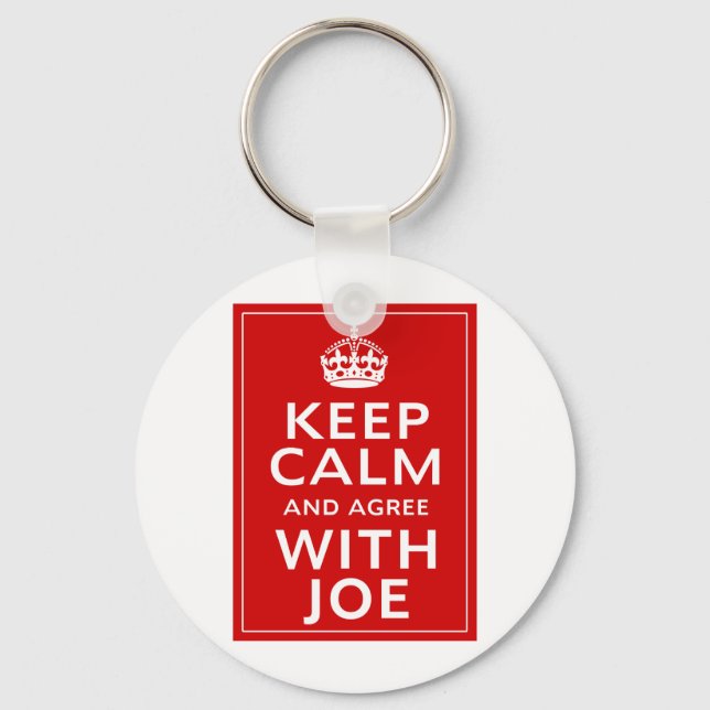 Keep Calm And Agree With Joe Keychain (Front)