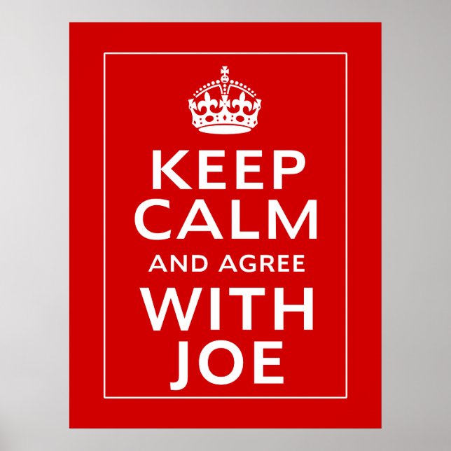 Keep Calm And Agree With Joe Poster (Front)