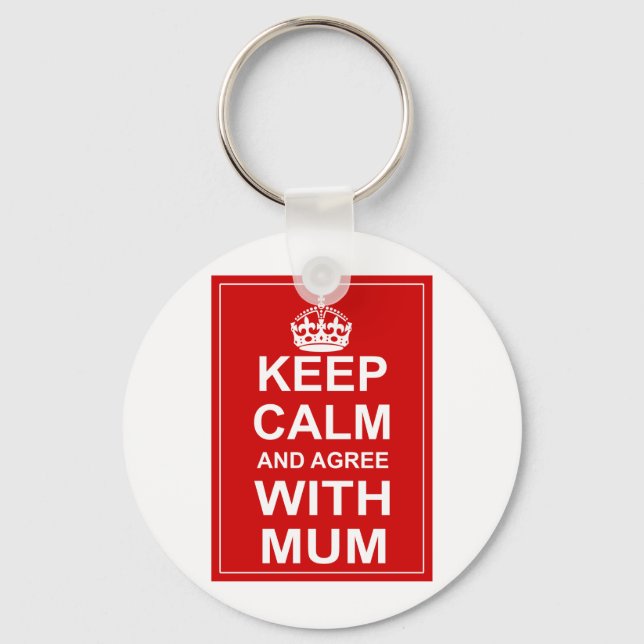 Keep Calm And Agree With Mum Keychain (Front)