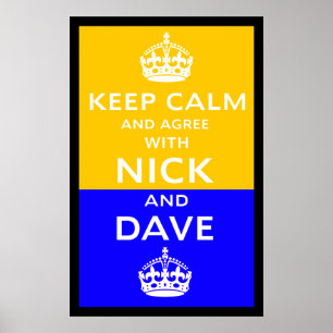 Keep Calm And Agree With Nick And Dave Poster