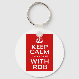 Keep Calm And Agree With Rob Keychain
