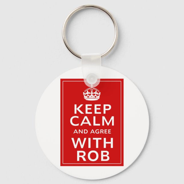 Keep Calm And Agree With Rob Keychain (Front)