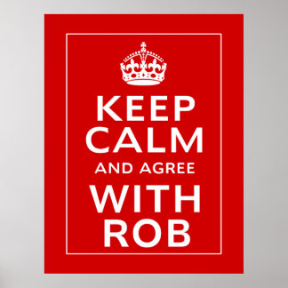 Keep Calm And Agree With Rob Poster