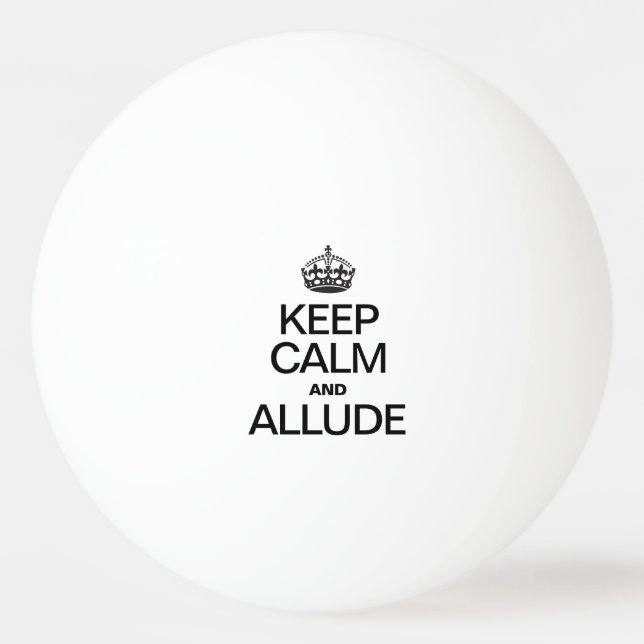 KEEP CALM AND ALLUDE Ping-Pong BALL (Front)