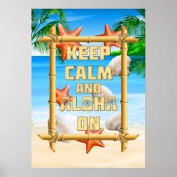 Keep Calm And Aloha On Poster by BailOutIsland at Zazzle