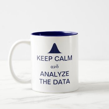 Keep Calm And Analyze The Data Statistics Two-tone Coffee Mug by FrogCreek at Zazzle
