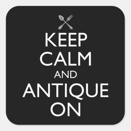 Keep Calm And Antique On Square Sticker