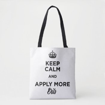 Keep Calm And Apply More Oils Tote Bag by EssentialCommunity at Zazzle