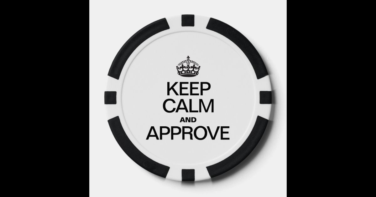 KEEP CALM AND APPROVE POKER CHIPS | Zazzle