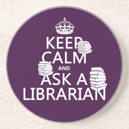 Keep Calm and Ask A Librarian any color Drink Coaster