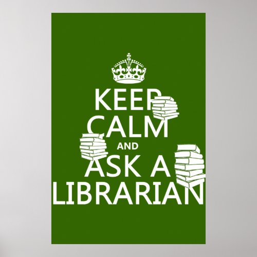 Keep Calm and Ask A Librarian any color Poster