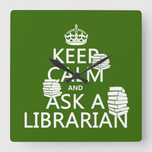 Keep Calm and Ask A Librarian any color Square Wall Clock