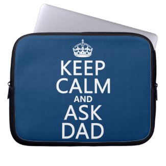 Keep Calm and Ask Dad - all colors Computer Sleeve