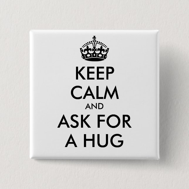KEEP CALM AND ASK FOR A HUG - personalized text Pinback Button (Front)
