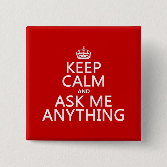 Keep Calm and Ask Me Anything (any color) Button (Front)