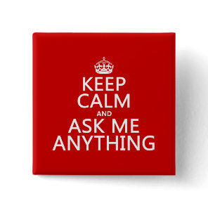 Keep Calm and Ask Me Anything (any color) Button