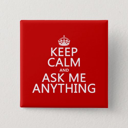 Keep Calm and Ask Me Anything any color Button