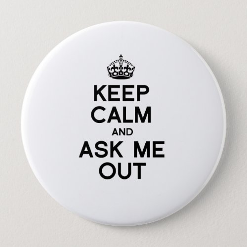 KEEP CALM AND ASK ME OUT _png Pinback Button