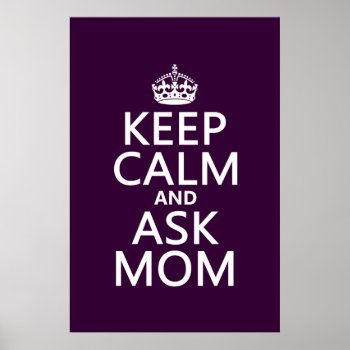 Keep Calm And Ask Mom - All Colors Poster by keepcalmbax at Zazzle
