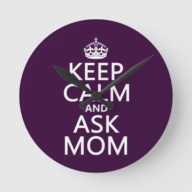 Keep Calm and Ask Mom - all colors Round Clock (Front)