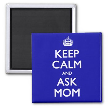 Keep Calm And Ask Mom Magnet by Quirina at Zazzle