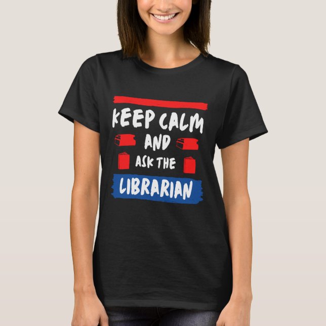 Keep calm and ask the librarian T-Shirt (Front)