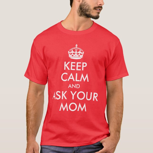 Keep Calm and Ask Your Mom Shirt (Front)