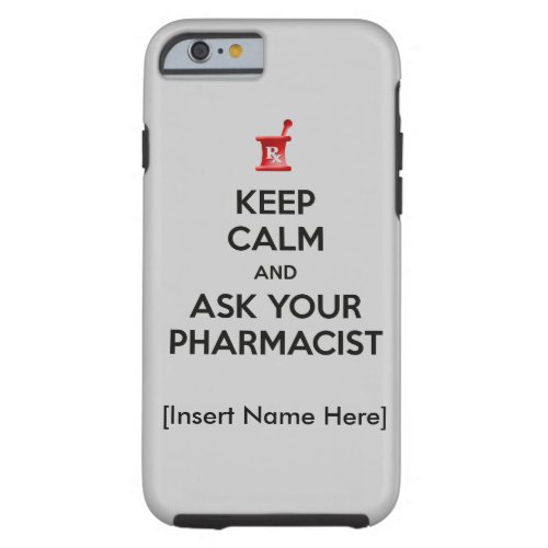 Keep Calm and Ask Your Pharmacist iPhone 6 Case
