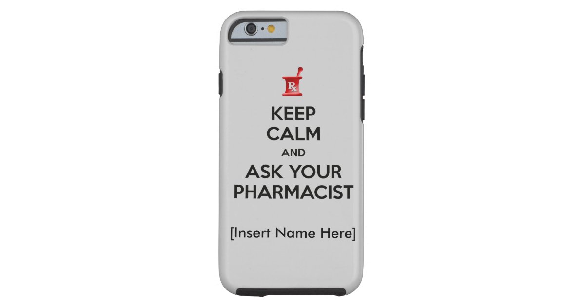 Keep Calm and Ask Your Pharmacist iPhone 6 Case | Zazzle