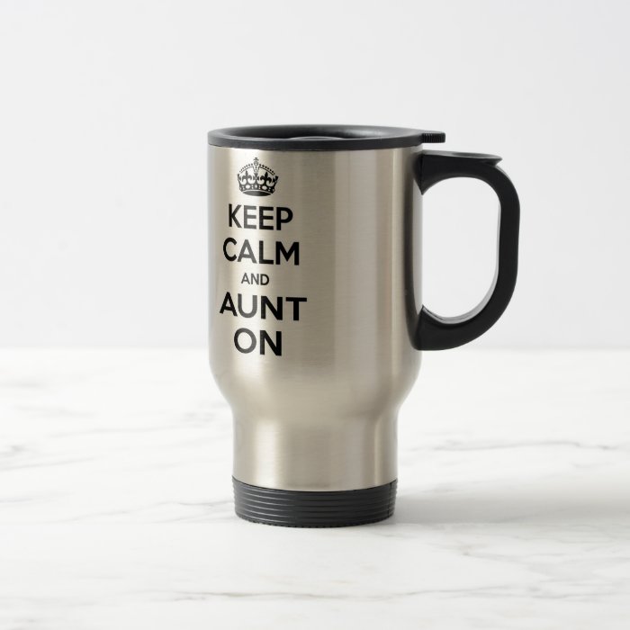 Keep Calm and Aunt On Coffee Mugs