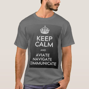 Keep Calm and aviate navigate communicate T-Shirt