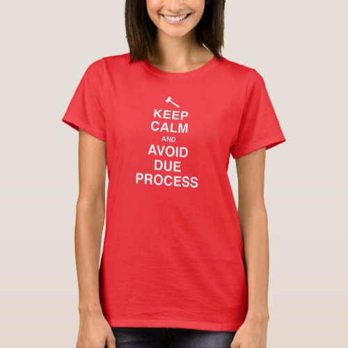 Keep Calm and Avoid Due Process T_Shirt