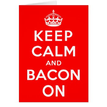 Keep Calm And Bacon On by keepcalmparodies at Zazzle