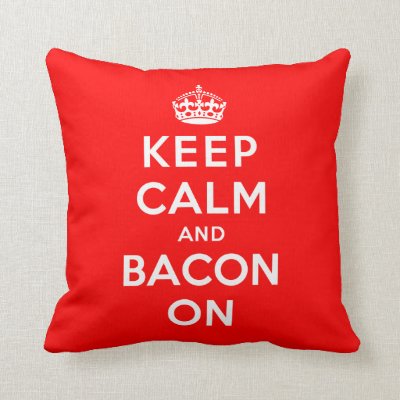 Keep Calm and Bacon On Throw Pillow