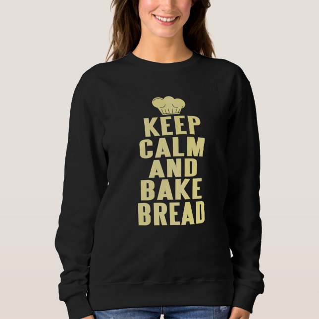 Keep Calm And Bake Bread   Present Sweatshirt (Front)