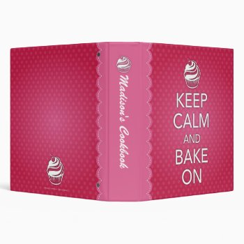 Keep Calm And Bake On Binder by wrkdesigns at Zazzle