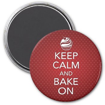 Keep Calm And Bake On Magnet by wrkdesigns at Zazzle