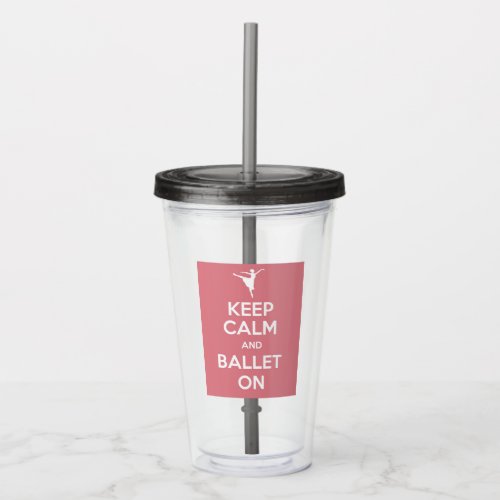 Keep calm and ballet on insulated water bottle acrylic tumbler