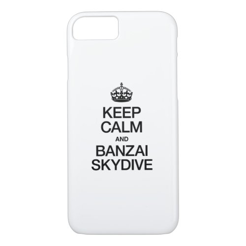 KEEP CALM AND BANZAI SKYDIVE iPhone 87 CASE