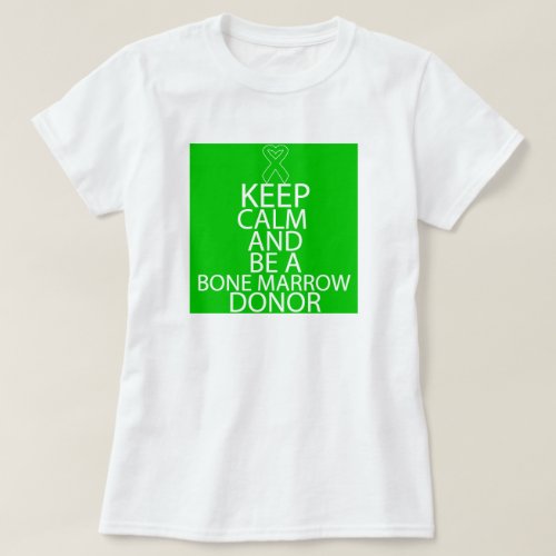 Keep Calm and Be a Bone Marrow Donor T_Shirt