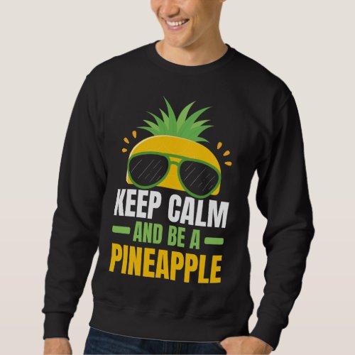 Keep Calm And Be A Pineapple Lover Tropical Fruit  Sweatshirt